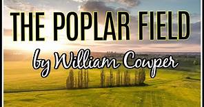 The Poplar Field by William Cowper