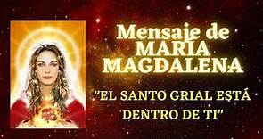 "EL SANTO GRIAL ESTÁ DENTRO DE TI" | Mensaje de MARIA MAGDALENA