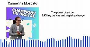 Carmelina Moscato - The power of soccer: fulfilling dreams and inspiring change