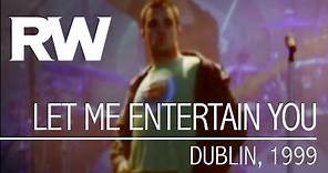 Robbie Williams | Let Me Entertain You | Live in Dublin 1999