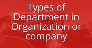 Types of Department, about organization, company, factory, industry, manufacturing,team members