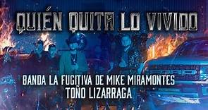 La Fugitiva De Mike Miramontes Ft. Toño Lizárraga - Quien Quita Lo Vivido (VIDEO OFICIAL)