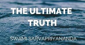 The Ultimate Truth | Swami Sarvapriyananda