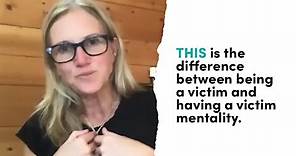 The difference between being a victim and having a victim mentality. | Mel Robbins