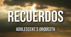 Adolescent's Orquesta - Recuerdos (Letra Oficial)
