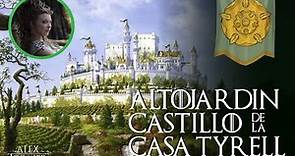 Altojardín / Highgarden | El castillo de la casa Tyrell | Mundo de hielo y fuego | Game of Thrones