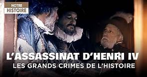 Qui est le véritable assassin d'Henri IV ? - Les grands crimes de l'histoire - Documentaire - MG