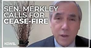 Oregon Senator Jeff Merkley calls for cease-fire in Israel-Hamas war