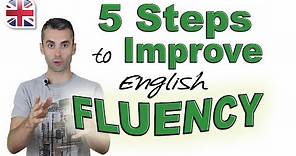 Speak English Fluently - 5 Steps to Improve Your English Fluency