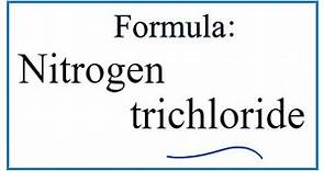 How to Write the Formula for Nitrogen trichloride