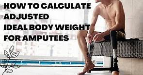 How To Calculate Adjusted Ideal Body Weight for Amputees