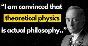 Max Born, Physicist and Mathematician - Selected Quotes