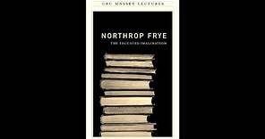 Northrop Frye - The Educated Imagination - Part 1 of 6