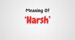 What is the meaning of 'Harsh'?