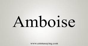 How To Say Amboise
