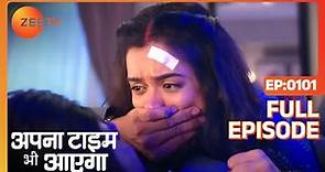 Apna Time Bhi Aayega | Ep.101 | Rani क्यों चिल्लाई इतनी ज़ोर से? | Full Episode | ZEE TV