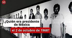 ¿Quién era Díaz Ordaz? Presidente de México en 1968