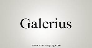 How To Say Galerius