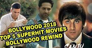 Bollywood 2018 top 5 superhit movies, Akshay kumar, Ranbir Kapoor, bollywood Rewind 2018