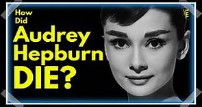 Hepburn's Last Moments: How Did Audrey Hepburn Die?
