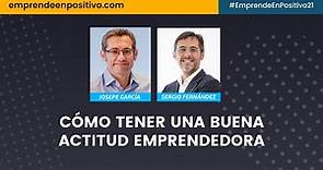 Sergio Fernández y Josepe García: cómo tener una buena actitud emprendedora