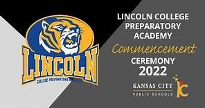 Lincoln College Preparatory Academy 2022 Commencement Ceremony