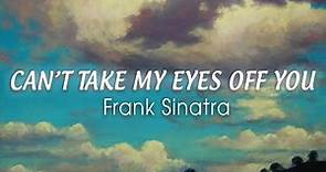 FRANK SINATRA - Can't Take My Eyes Off You (Lyrics) "I love you baby and if it's quite all right"