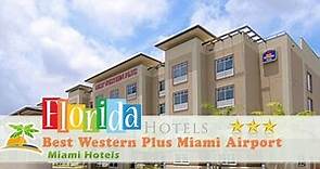 Best Western Plus Miami Airport North Hotel & Suites - Miami Hotels, Florida