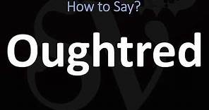 How to Pronounce Oughtred? (CORRECTLY)