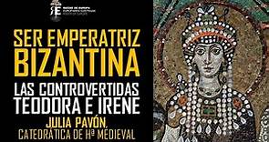 Las emperatrices bizantinas Teodora e Irene, tan controvertidas como apasionantes. Julia Pavon