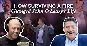 How Surviving a Fire Changed John O’Leary’s Life