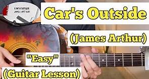 Car's Outside - James Arthur | Guitar Lesson | Easy Chords | (With Tab)