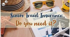 Senior Travel Insurance: Do you need it?