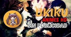 UKIKU, la mejor aplicación para ver animes en HD | EDICIÓN 2019