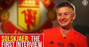 Ole Gunnar Solskjaer: The First Interview | Manchester United