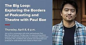 The Big Loop: Exploring the Borders of Podcasting and Theatre with Paul Bae