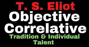Objective Correlative in English Literature II T. S. Eliot I Tradition and Individual Talent I MEG 5