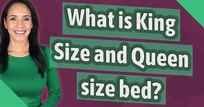 What is King Size and Queen size bed?
