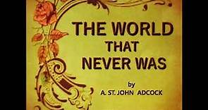 The World that Never Was by Arthur St. John Adcock read by Various | Full Audio Book