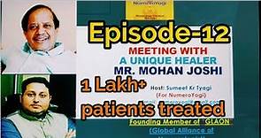 Episode-12: Meeting with a Unique Healer Mr. Mohan Joshi (Interview by Sumeet Kr Tyagi) 17.03.2021