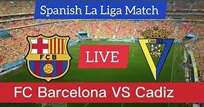 FC Barcelona VS Cadiz LIVE Score Update | Spanish La Liga Match Live Stream 2023