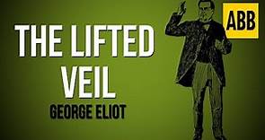 THE LIFTED VEIL: George Eliot - FULL AudioBook