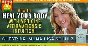 ★ Heal Your Body w/Medicine, Affirmations & Intuition | Dr. Mona Lisa Shulz | Medical Intuitive