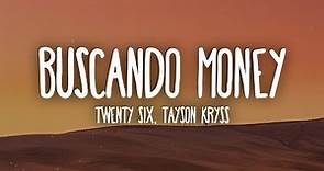 TWENTY SIX, Tayson Kryss - Buscando Money (Letra/Lyrics) "tú y yo haciéndolo, ando buscando money"