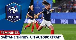 Equipe de France Féminine : Gaëtane Thiney, autoportrait I FFF 2019