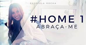 ABRAÇA-ME - GABRIELA ROCHA - HOME#1