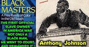Anthony Johnson // Proof The First Slave Owner in America Was a "Black" Man !! / Primary Sources !!!