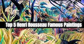 Top 5 Henri Rousseau Famous Paintings