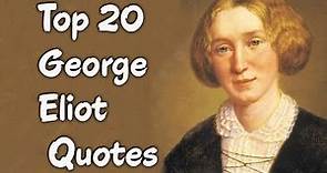 Top 20 George Eliot Quotes (Author of Middlemarch)