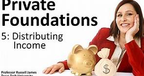 Private Foundations 5: Distributing Income